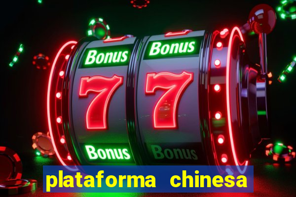 plataforma chinesa de jogos de cassino