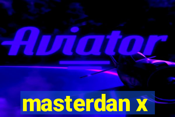 masterdan x