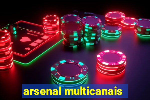 arsenal multicanais