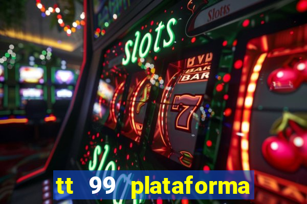 tt 99 plataforma de jogos