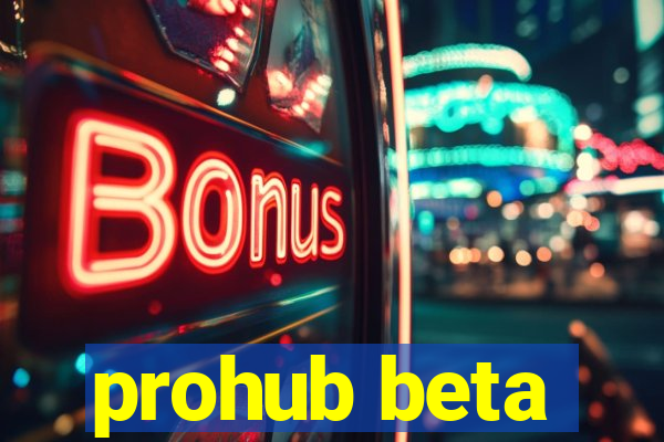 prohub beta