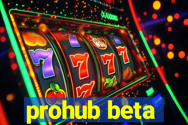 prohub beta