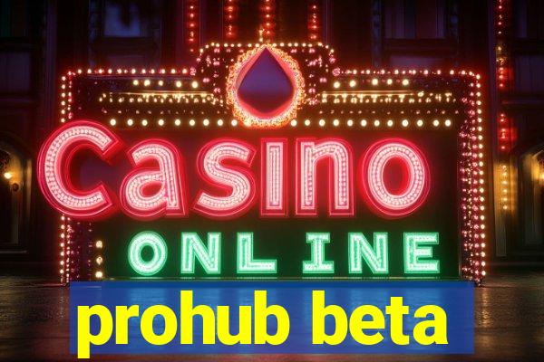 prohub beta