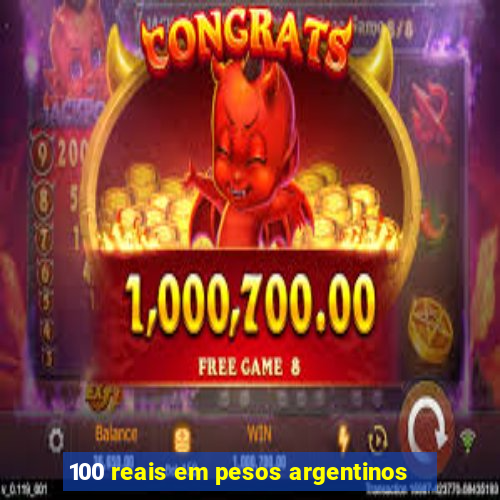 100 reais em pesos argentinos