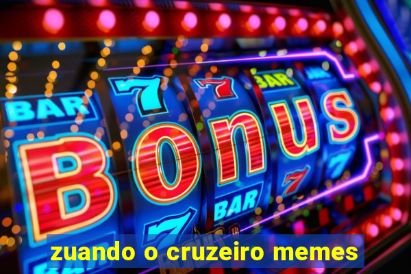 zuando o cruzeiro memes