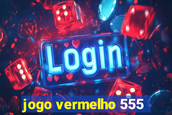 jogo vermelho 555