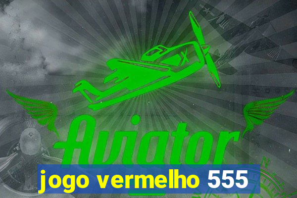 jogo vermelho 555