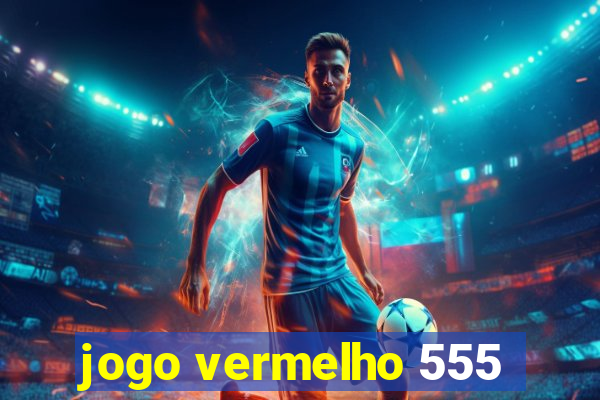 jogo vermelho 555