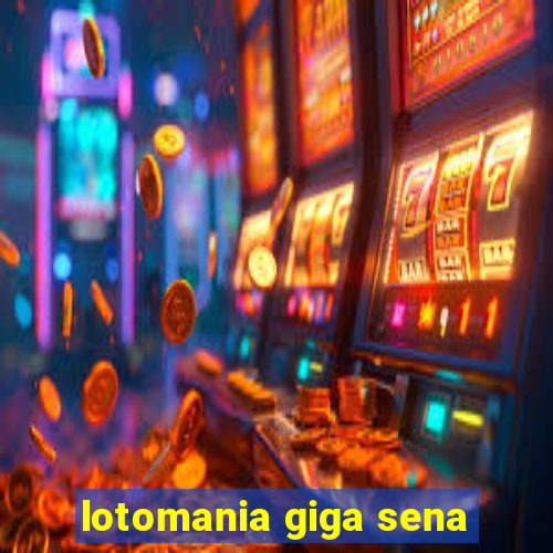 lotomania giga sena