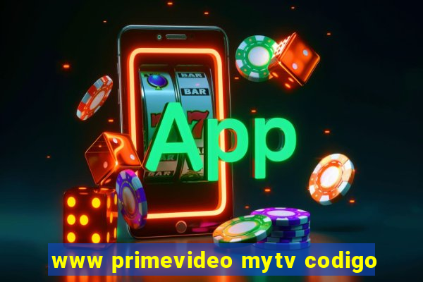 www primevideo mytv codigo