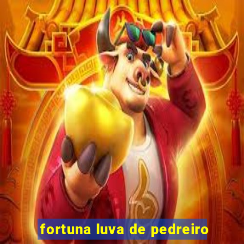 fortuna luva de pedreiro