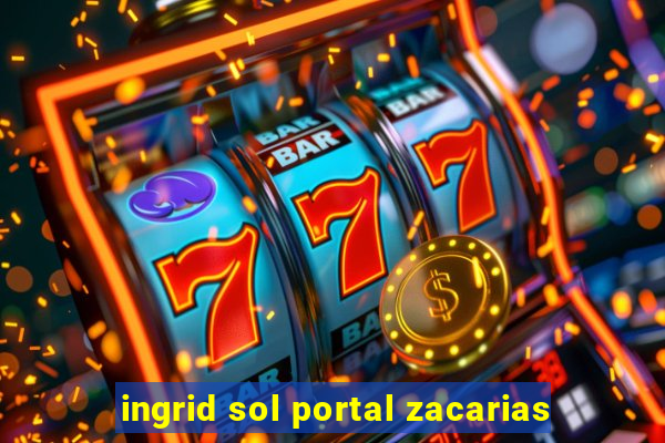 ingrid sol portal zacarias