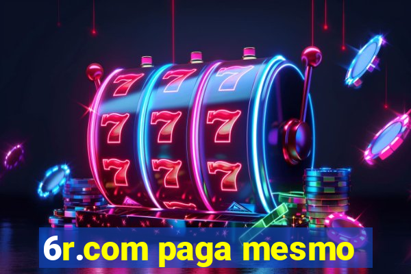 6r.com paga mesmo