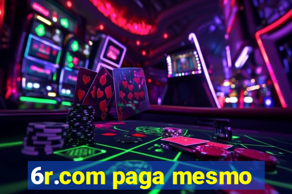 6r.com paga mesmo