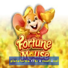 plataforma 17br é confiável