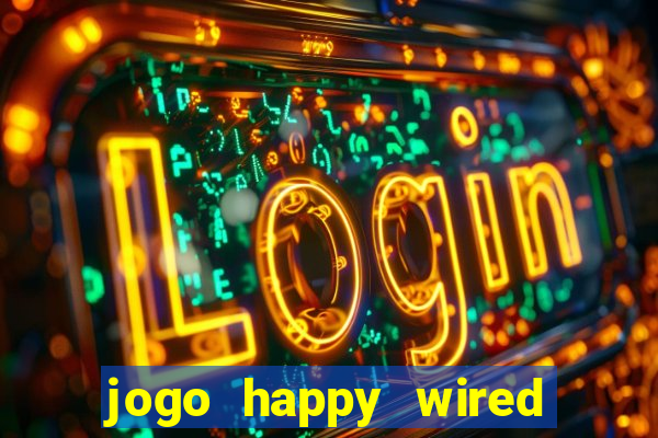 jogo happy wired paga mesmo