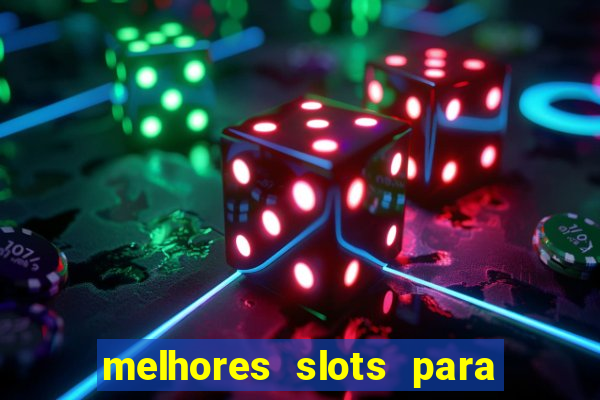 melhores slots para ganhar dinheiro