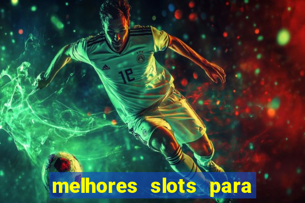 melhores slots para ganhar dinheiro