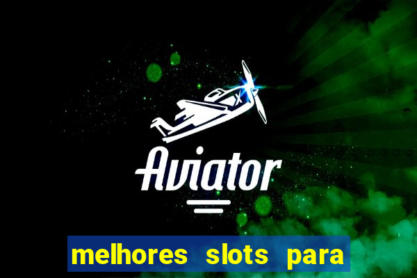 melhores slots para ganhar dinheiro