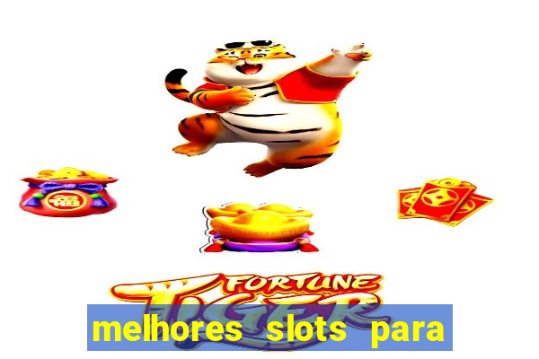 melhores slots para ganhar dinheiro