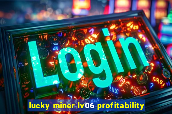 lucky miner lv06 profitability