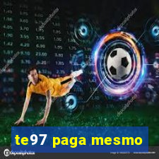 te97 paga mesmo