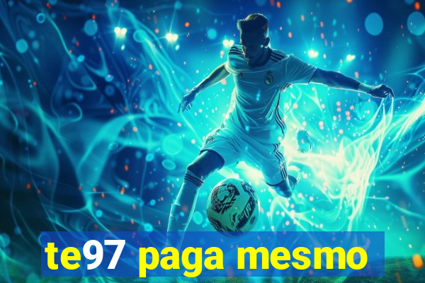 te97 paga mesmo