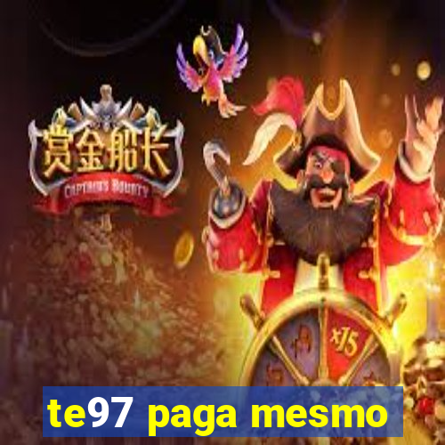 te97 paga mesmo