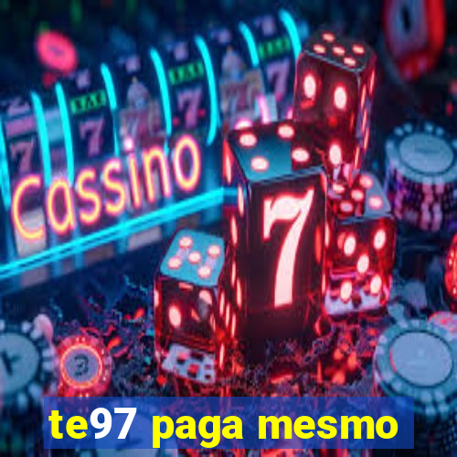 te97 paga mesmo