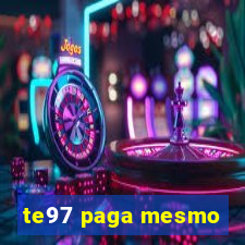 te97 paga mesmo