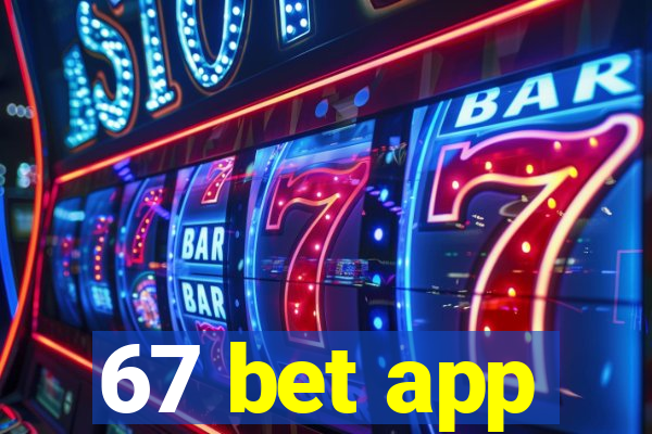 67 bet app