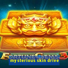 mysterious skin drive