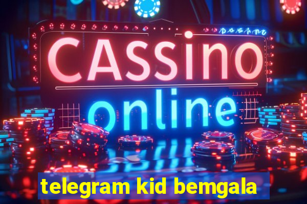 telegram kid bemgala