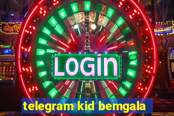 telegram kid bemgala