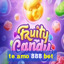 te amo 888 bet