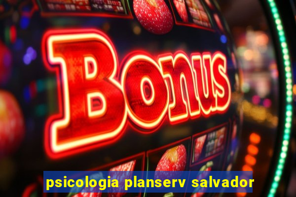 psicologia planserv salvador