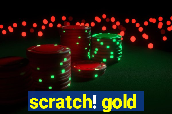 scratch! gold