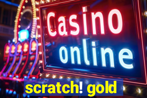 scratch! gold