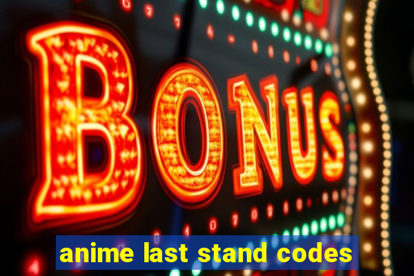 anime last stand codes