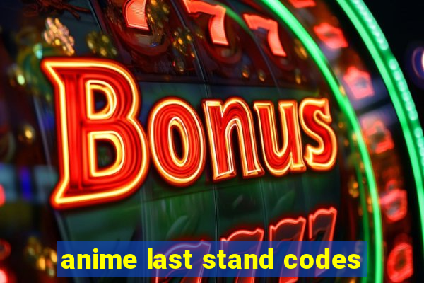 anime last stand codes