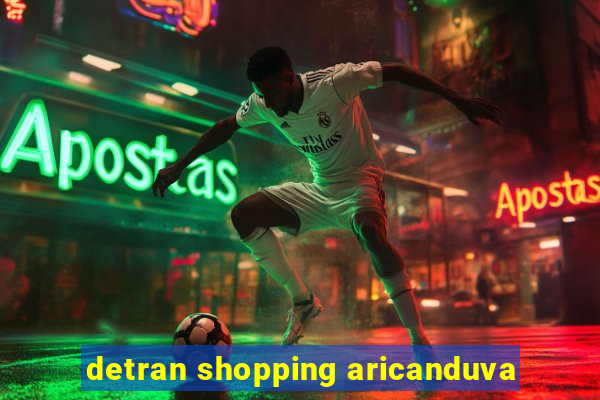 detran shopping aricanduva