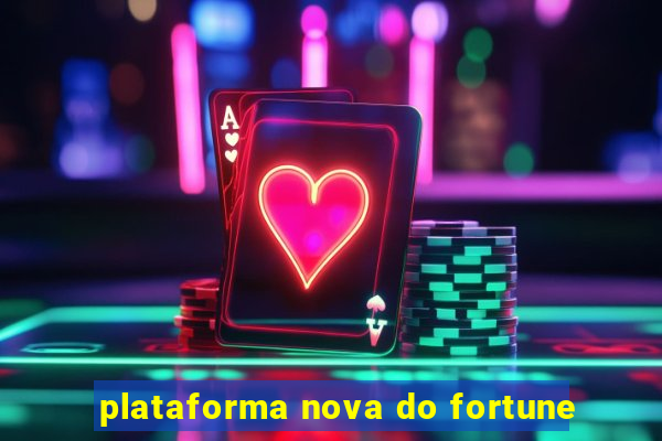 plataforma nova do fortune