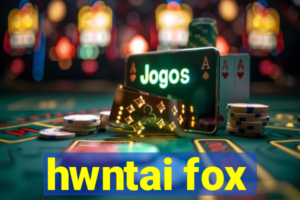 hwntai fox