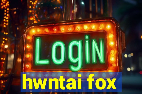 hwntai fox