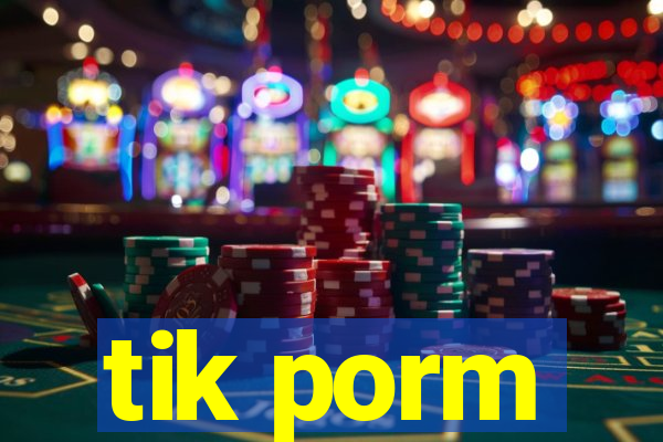 tik porm