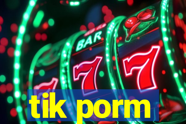 tik porm