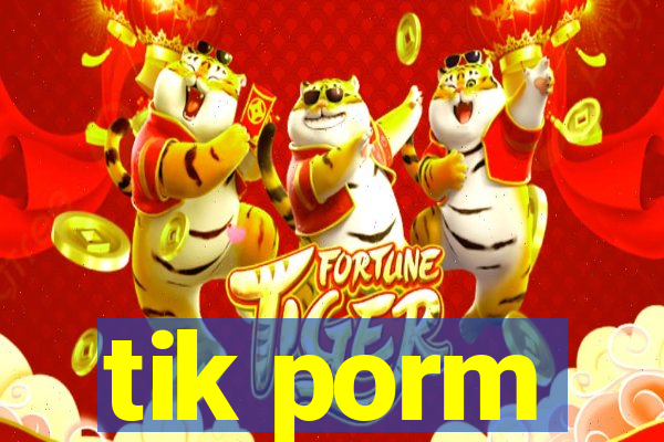 tik porm