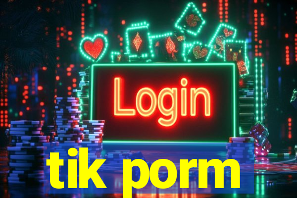 tik porm