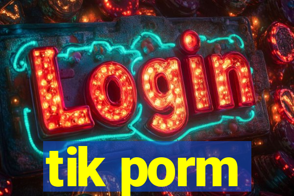 tik porm