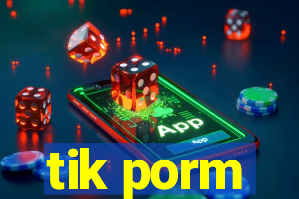 tik porm